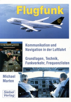 Flugfunk - Kommunikation und Navigation in der Luftfahrt: Grundlagen, Technik, Funkverkehr, Frequenzlisten