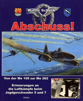 Abschuss!: Von der Me 109 zur Me 262 - Erinnerungen an die Luftkämpfe beim Jagdgeschwader 5 und 7