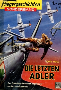 Fliegergeschichten - Sonderband Nr. 2: Die letzten Adler - Der Opferflug deutscher Jagdflieger an der Invasionsfront