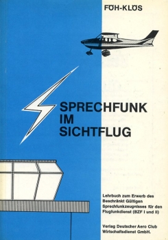 Sprechfunk im Sichtflug: Lehrbuch zum Erwerb des Beschränkt Gültigen Sprechfunkzeugnisses für den Flugfunkdienst (BZF l und II)