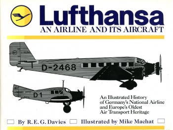 Lufthansa - An Airline and its Aircraft: An illustrated History of Germany's National Airline and Europe's Oldest Air Transport Heritage