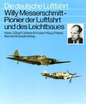 Die deutsche Luftfahrt - Band 17: Willy Messerschmitt - Pionier der Luftfahrt und des Leichtbaues - Eine Biographie