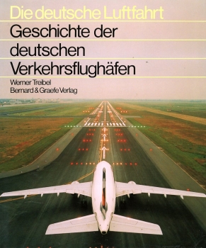 Die deutsche Luftfahrt - Band 18: Geschichte der deutschen Verkehrsflughäfen - Eine Dokumentation von 1909 bis 1989