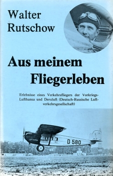 Aus meinem Fliegerleben: Erlebnisse eines Verkehrsfliegers der Vorkriegs-Lufthansa und Deruluft (Deutsch-Russische Luftverkehrsgesellschaft)