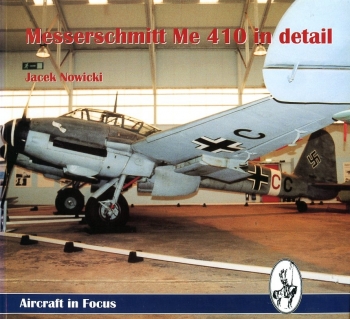 Messerschmitt Me 410 in Detail: Aircraft in Focus Series