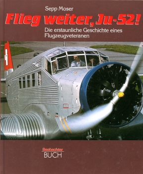 Flieg weiter, Ju-52 !: Die erstaunliche Geschichte eines Flugzeugveteranen
