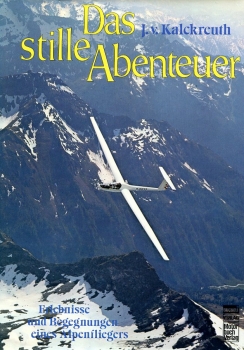 Das stille Abenteuer: Erlebnisse und Begegnungen eines Alpenfliegers