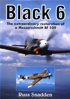 Black 6: The Extraordinary Restauration of a Messerschmitt Bf 109