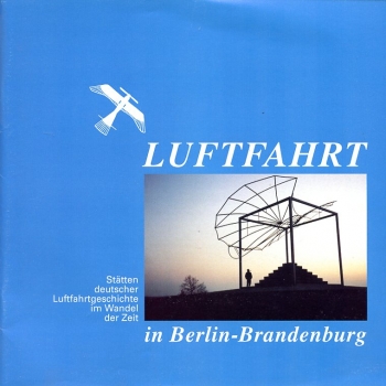 Luftfahrt in Berlin-Brandenburg: Stätten deutscher Luftfahrtgeschichte im Wandel der Zeit