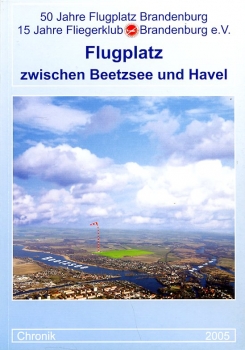 Flugplatz zwischen Beetzsee und Havel: 50 Jahre Flugplatz Brandenburg - 15 Jahre Fliegerklub Brandenburg e.V.