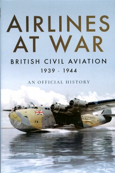 Airlines at War: British Civil Aviation 1939 - 1944 - An Official History
