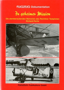 In geheimer Mission: Die atemberaubenden Memoiren des Rechliner Testpiloten Richard Perlia