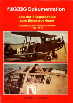 Von der Fliegerschule zum Einsatzverband - From School to Station: Ein Bildband der deutschen Luftwaffe 1933 - 1945 - A Pictorial Study of the German Luftwaffe 1933 - 1945
