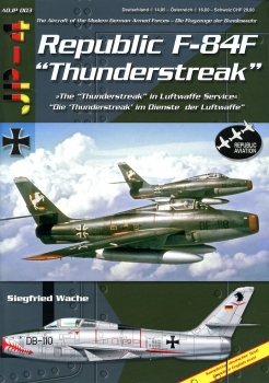 Republic F-84F "Thunderstreak": The "Thunderstreak" in Luftwaffe Service - Die "Thunderstreak" im Dineste der Luftwaffe
