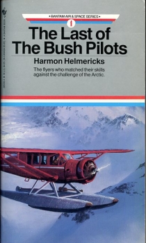 The last of the Bush Pilots: The flyers who matched their skills against the challenge of the Arctic