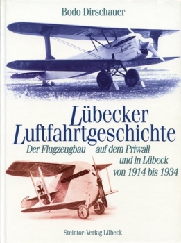 Lübecker Luftfahrtgeschichte - Band 1: Der Flugzeugbau auf dem Priwall und in Lübeck von 1914 bis 1934
