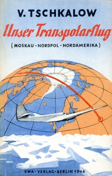 Unser Transpolarflug: Moskau - Nordpol - Nordamerika