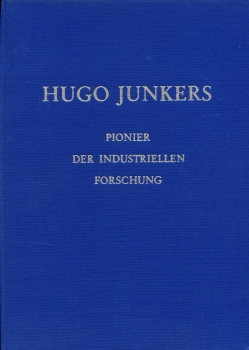 Hugo Junkers - Pionier der industriellen Forschung: Festschrift der Hugo Junkers-Gesellschaft zur Enthüllung der Junkers-Büste im Ehrensaal des Deutschen Museums München am 6. Mai 1968