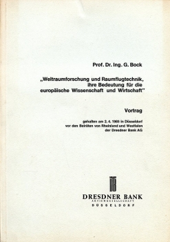 Weltraumforschung und Raketenflugtechnik, ihre Bedeutung für die europäische Wissenschaft und Wirtschaft: Vortrag, gehalten am 2.4.1965 in Düsseldorf vor den Beiräten von Rheinland und Westfalen der Dresdner Bank AG