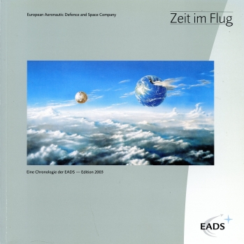 Zeit im Flug - Edition 2003: Eine Chronologie der EADS - European Aeronautic Defence and Space Cpmpany