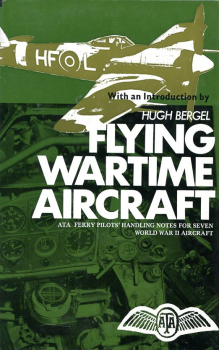 Flying Wartime Aircraft: ATA Ferry Pilots' Handling Notes for Seven World War II Aircraft