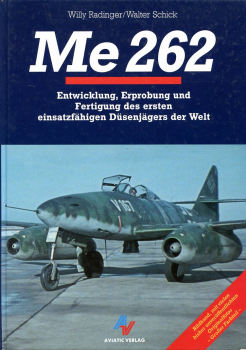 Me 262: Entwicklung, Erprobung und Fertigung des ersten einsatzfähigen Düsenjägers der Welt