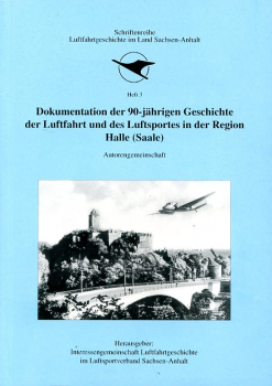 Dokumentation der 90-jährigen Geschichte der Luftfahrt und des Luftsportes in der Region Halle (Saale)