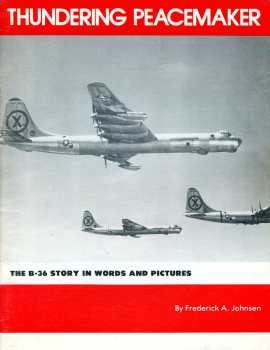 Thundering Peacemaker: The B-36 Story in Words and Pictures
