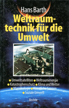 Weltraumtechnik für die Umwelt: Umweltsatelliten, Weltraumenergien, Katastrophenschutz, Klima, Wetter, Marsökologie, Künstliche Sonnen, Soziale Umwelt