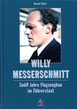 Willy Messerschmitt: Zwölf Jahre Flugzeugbau im Führerstaat