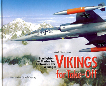 Vikings for Take-Off: Starfighter der Bundesmarine im Kielwasser der Wikinger - Starfighters of the Federal German Navy on the Trail of the Vikings