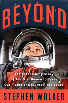 Beyond: The Astonishing Story of the First Human to Leave Our Planet and Journey into Space