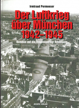 Der Luftkrieg über München 1942-1945: Bomben auf die Hauptstadt der Bewegung