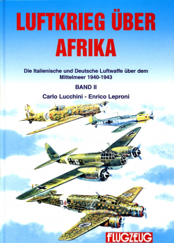 Luftkrieg über Afrika - Band I und Band II: Die Italienische und Deutsche Luftwaffe über dem Mittelmeer 1940 - 43