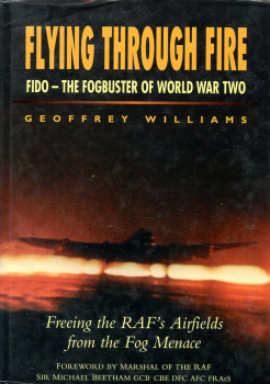 Flying Through Fire - FIDO - The Fogbuster of World War Two: Freeing the RAF's Airfields from the Fog Menace