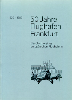 50 Jahre Flughafen Frankfurt 1936-1986: Geschichte eines europäischen Flughafens