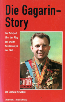 Die Gagarin Story: Die Wahrheit über den Flug des ersten Kosmonauten der Welt