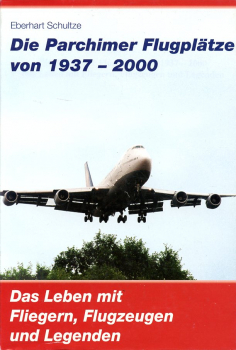 Die Parchimer Flugplätze von 1937 - 2000: Das Leben mit Fliegern, Flugzeugen und Legenden