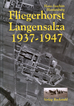 Fliegerhorst Langensalza 1937-1947: Die Chronik eines der interessantesten Militärflugplätze Mitteldeutschlands