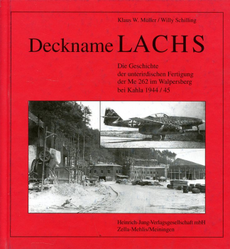 Deckname Lachs: Die Geschichte der unterirdischen Fertigung der Me 262 im Walpersberg bei Kahla 1944/45