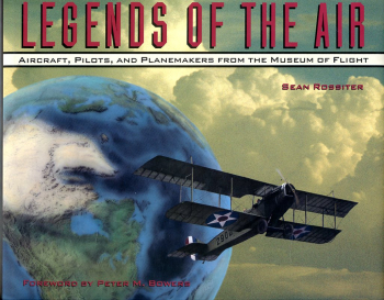 Legends of the Air: Aircraft, Pilots, and Planemakers from the Museum of Flight