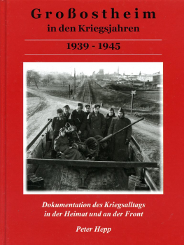 Großostheim in den Kriegsjahren 1939 - 1945: Dokumentation des Kriegsalltags in der Heimat und an der Front
