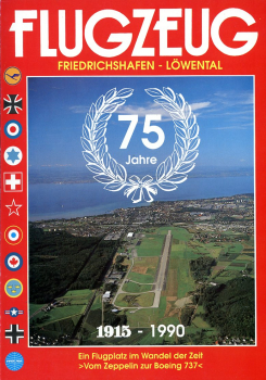 75 Jahre Friedrichshafen-Löwental (1915 - 1990): Ein Flugplatz im Wandel der Zeit - >Vom Zeppelin zur Boeing 737<