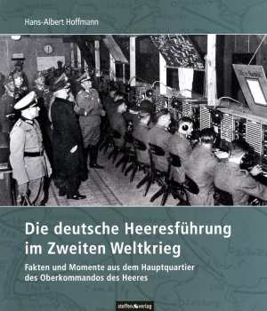 Die deutsche Heeresführung im Zweiten Weltkrieg: Fakten und Momente aus dem Hauptquartier des Oberkommandos des Heeres