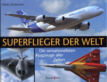 Superflieger der Welt: Die sensationellsten Flugzeuge aller Zeiten