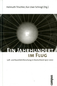 Ein Jahrhundert im Flug: Luft- und Raumfahrtforschung in Deutschland 1907 - 2007