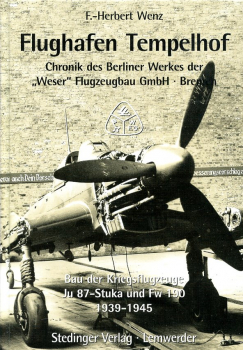 Flughafen Tempelhof - Einrichtung eines Flugzeugwerkes: Chronik des Berliner Werkes der "Weser" Flugzeug GmbH - Bremen - Umbau von Flugzeugen und Produktion der Kriegsflugzeuge Ju 87-Stuka und Focke-Wulf Fw 190 - 1939-1945