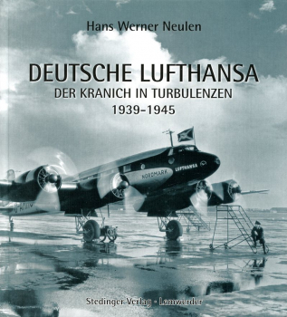 Deutsche Lufthansa 1939 - 1945: Der Kranich in Turbulenzen