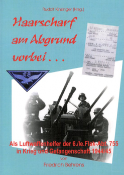 Haarscharf am Abgrund vorbei…: Als Luftwaffenhelfer der 6./le.Flak-Abt. 755 in Krieg und Gefangenschaft 1944/1945