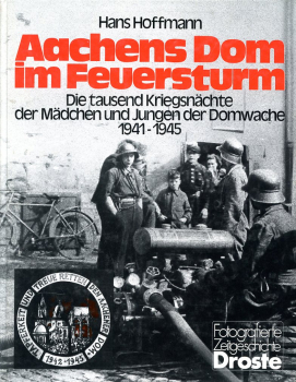 Aachens Dom im Feuersturm: Die tausend Kriegsnächte der Mädchen und Jungen der Domwache 1941-1945